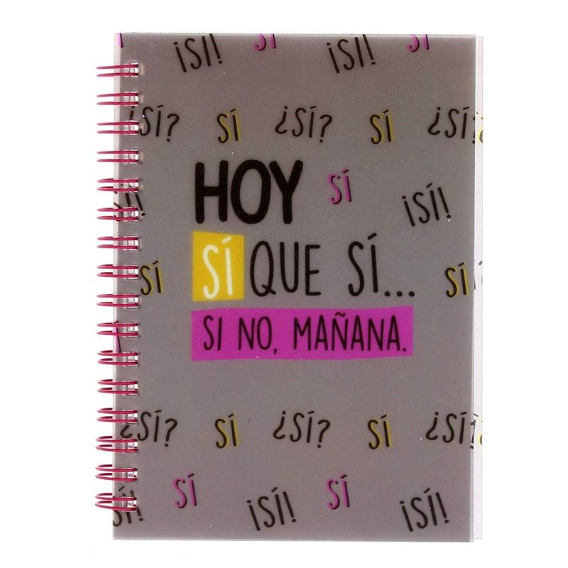 Libreta-Espiral-A6--Hoy-si-que-si-si-no-mañana-